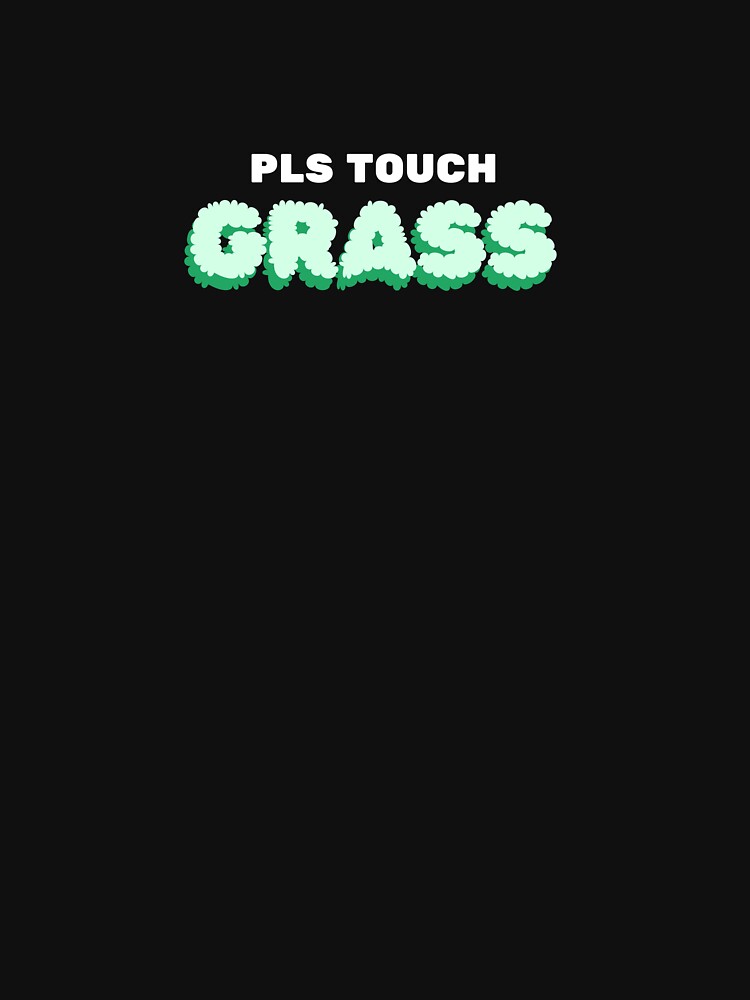 Pls touch grass by cordiallylily