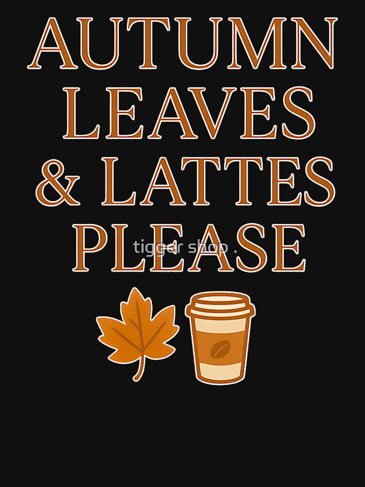 Autumn Leaves And Lattes Please Fall Season Quote Cozy Coffee Design by tigger shop