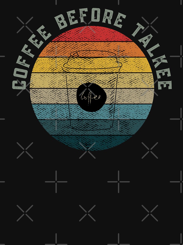 Coffee Before Talkee by Davestre Designs
