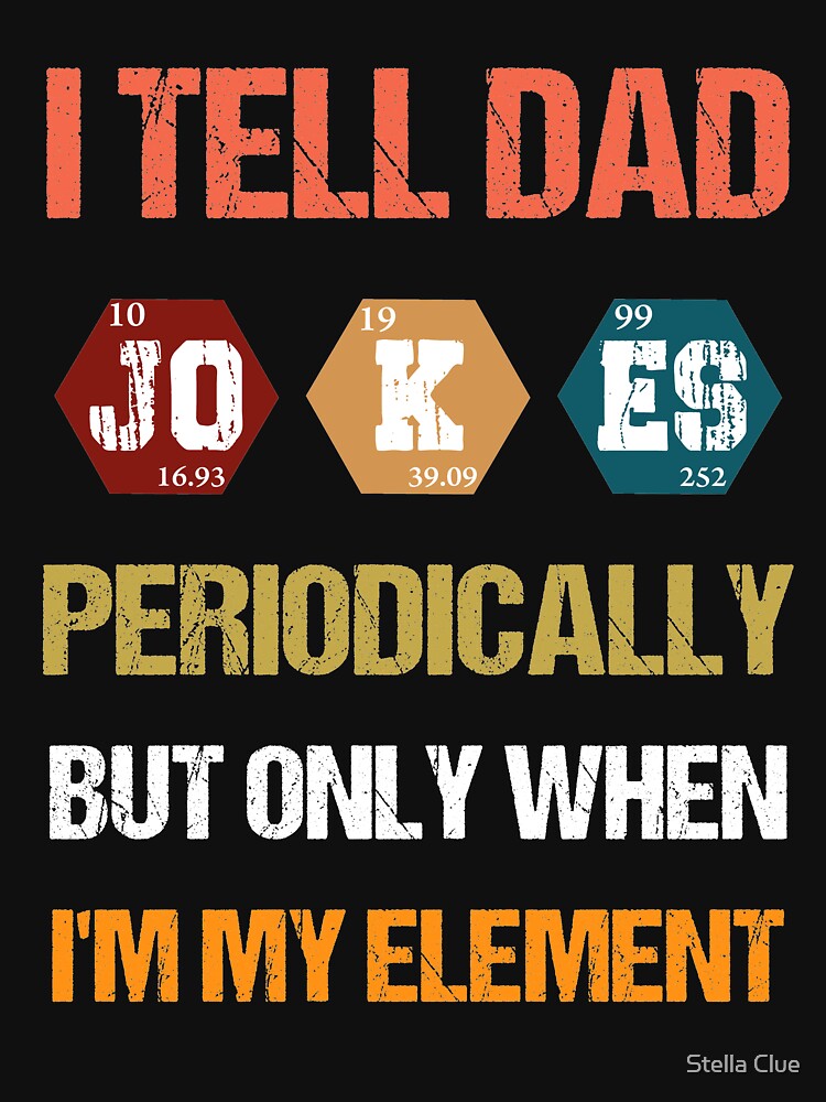 I Tell Dad Jokes Periodically But Only When I'm My Element Fathers Day Funny Vintage by Stella Clue