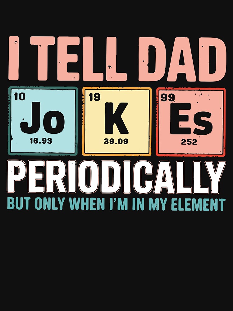 I Tell Dad Jokes Periodically But Only When I'm in My Element Chemistry Science Humor by BrownHorse90s