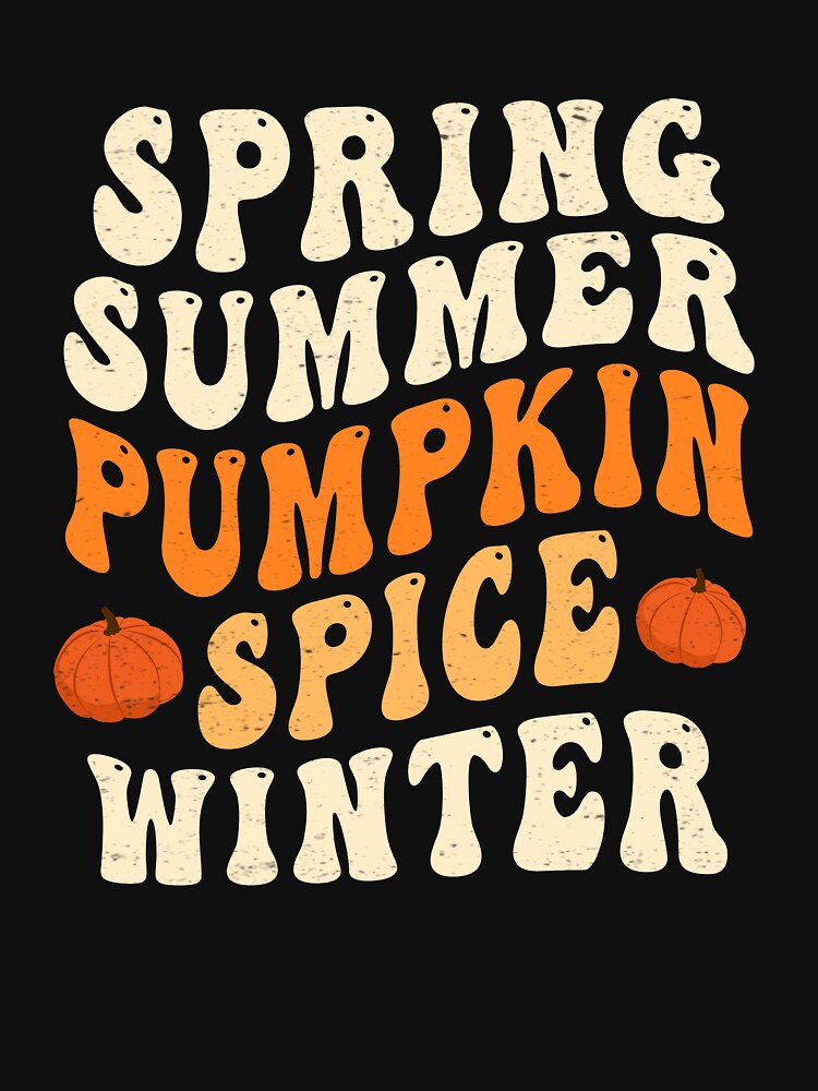 Spring Summer Pumpkin Spice Winter Pumpkin Spice Lovers by GautClyde