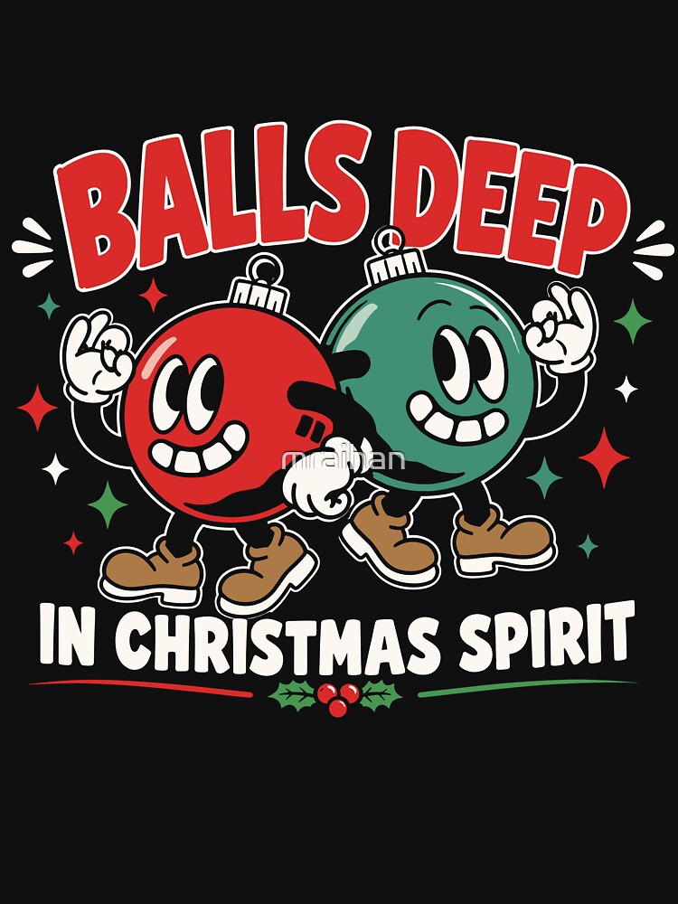 Balls Deep in Christmas Spirit Funny Adult Christmas Humor by mraihan