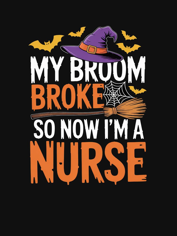 My Broom Broke So I Became A Nurse Halloween by ToggleBet