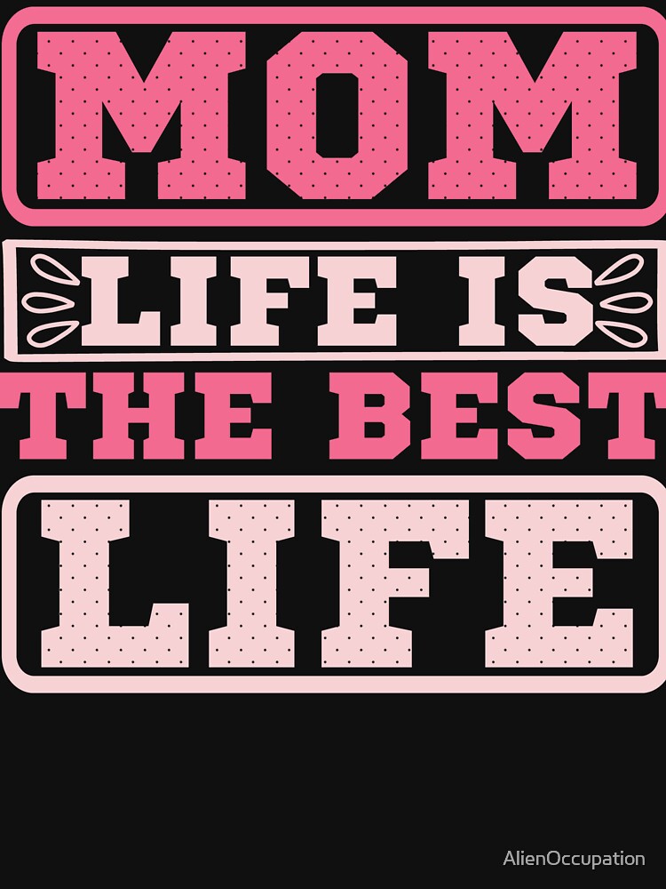Pink Mom LIfe Is The Best Life by AlienOccupation