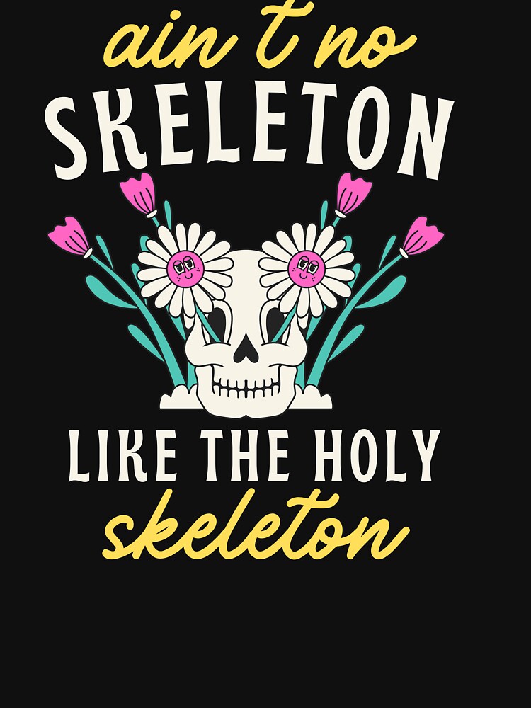 ain't no skeleton like the holy skeleton by khallidaart