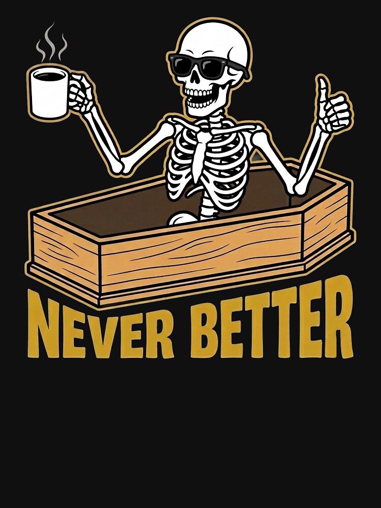 Never Better Skeleton Coffin Funny Skull Halloween Women Men by clothesy7