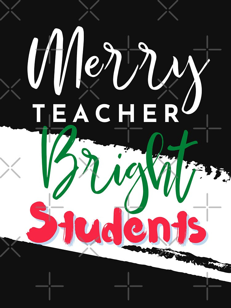 Merry Teacher Bright Students by Oreo2020 Creations