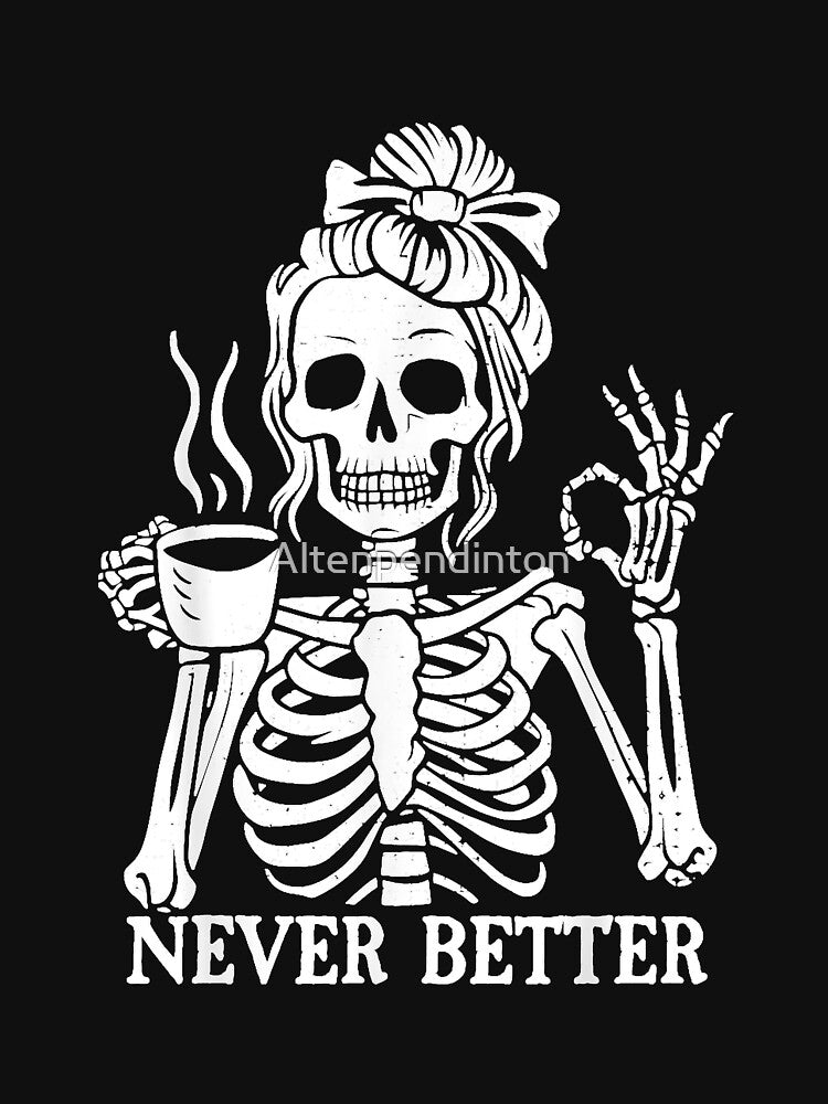 Messy Bun Drinking Coffee For Women Never Better Skeleton by Altenpendinton