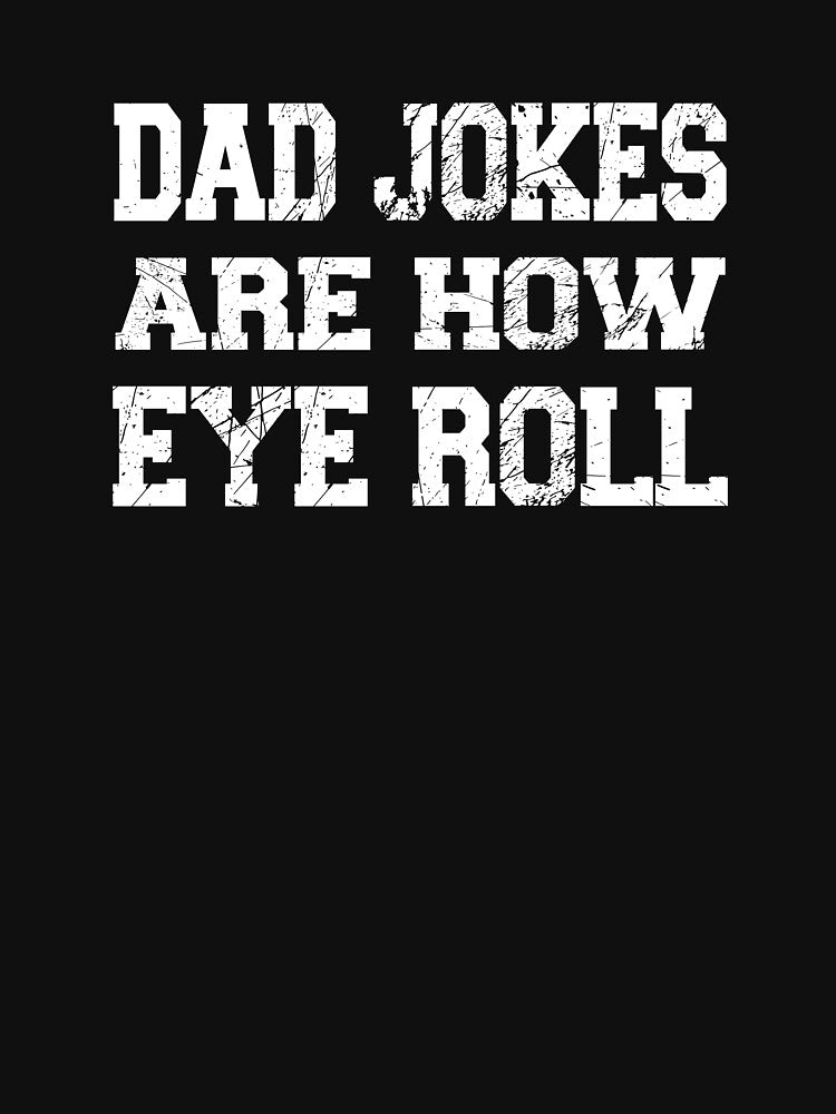 Dad Jokes Are How Eye Roll-Father's day by Yonshop