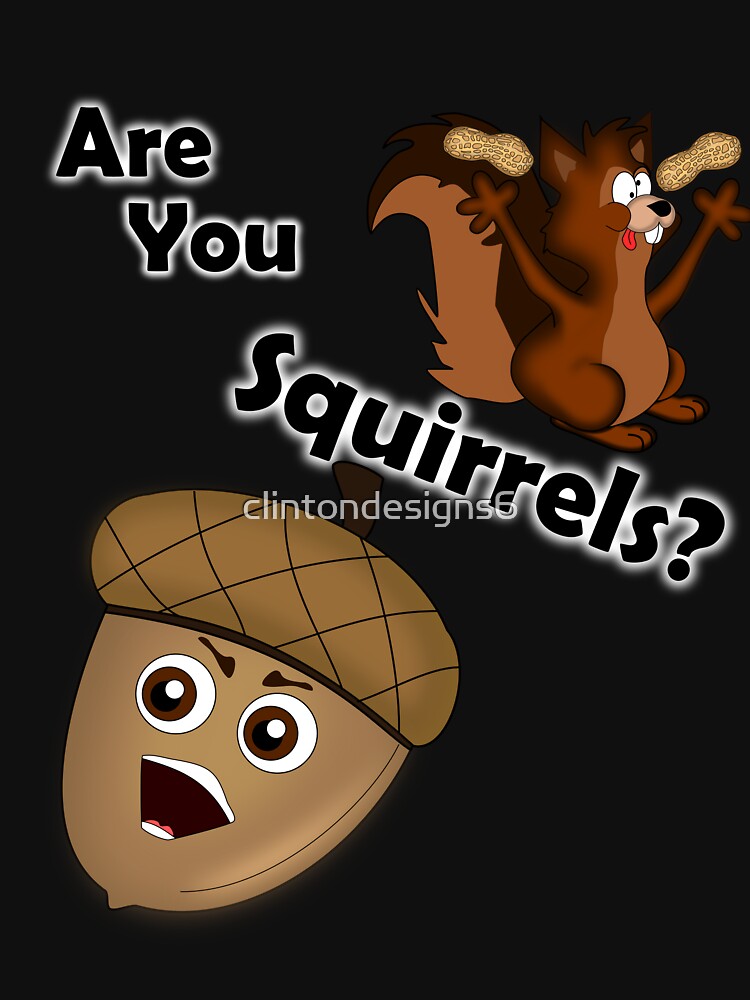 Are you Squirrels? by clintondesigns6