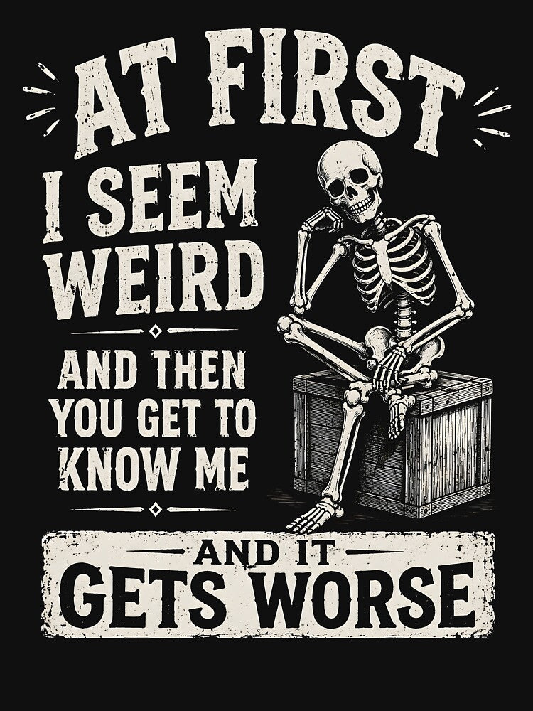 At First I Seem Weird and Then You Get to Know Me and It Get Worse by CelidaBonde