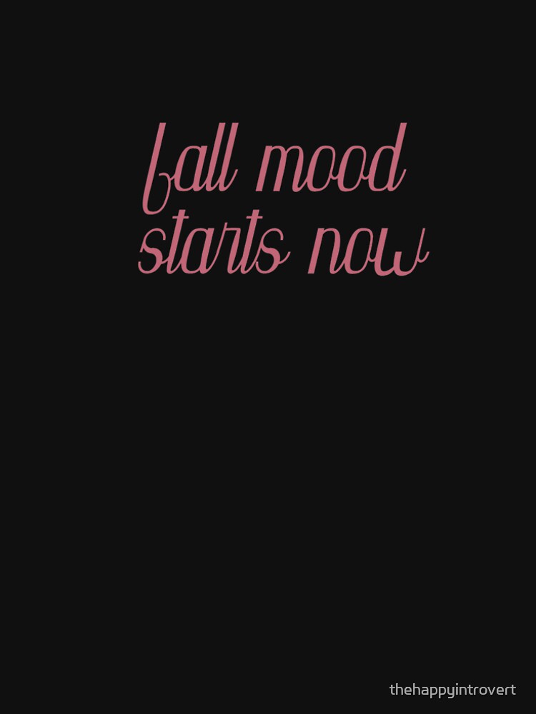 fall mood starts now | autumn girl typography by thehappyintrovert