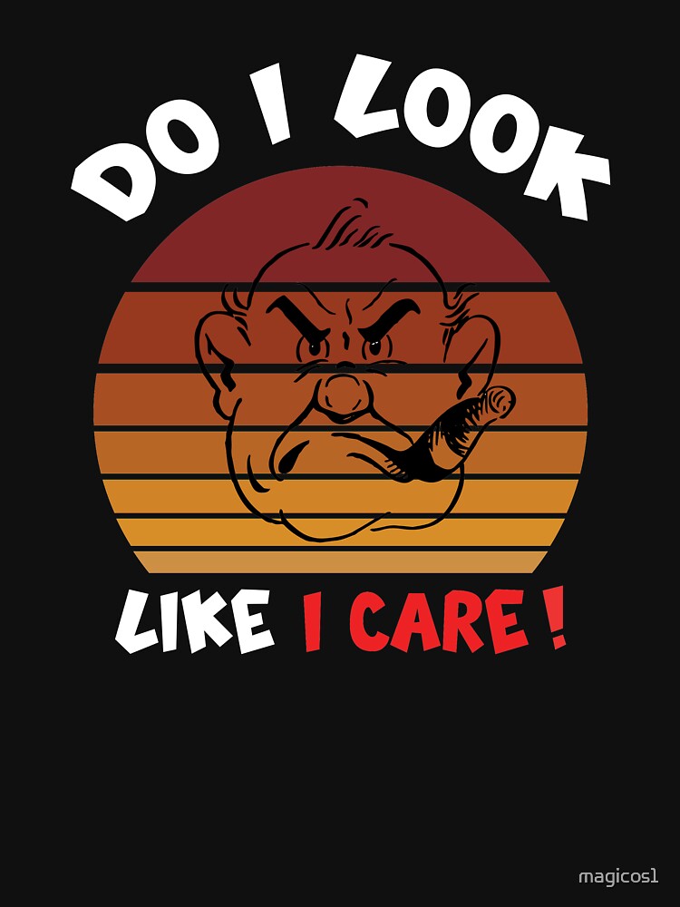 Do I Look Like I Care, Funny Dad Jokes Humor Sayings, Birthday, Occasion by magicos1