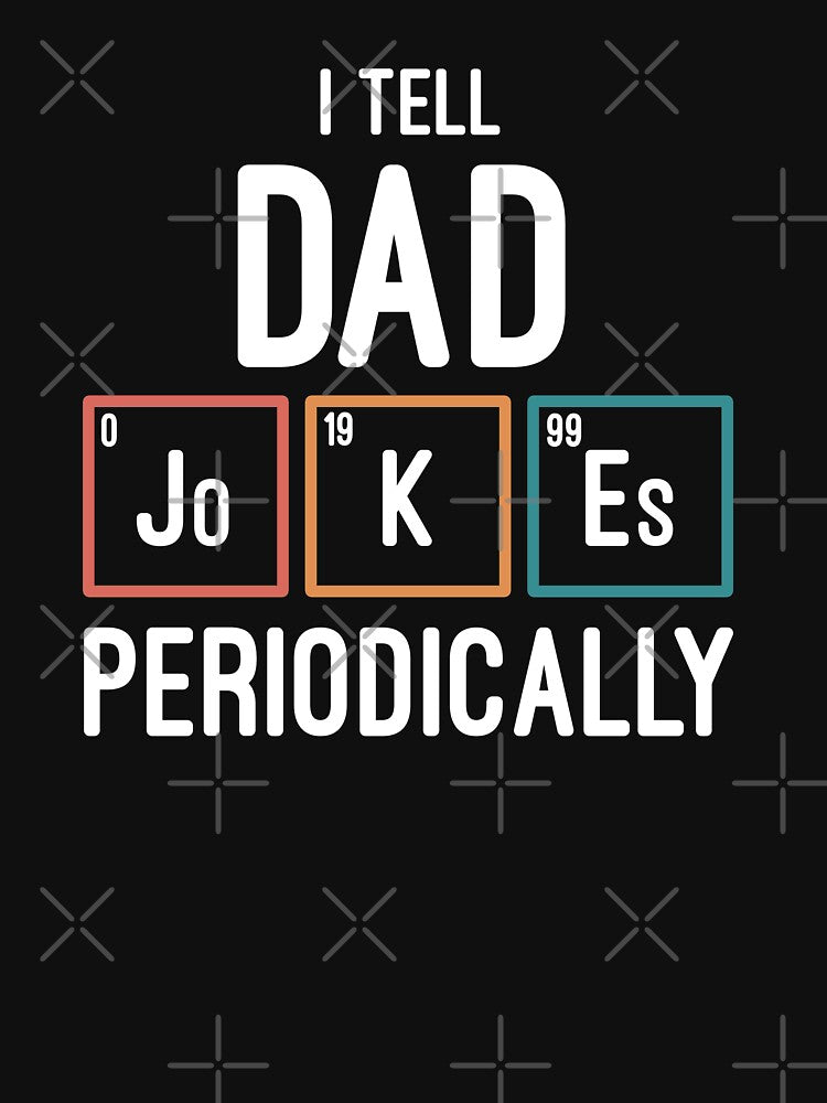 I Tell Dad Jokes Periodically by entwistle2