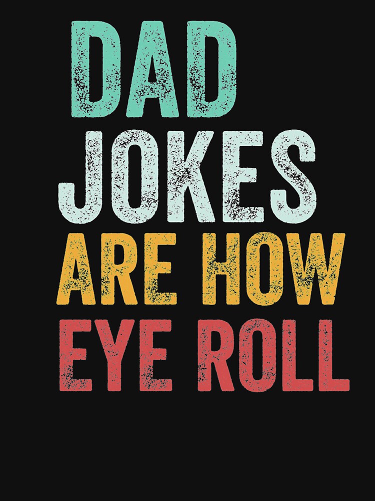 Dad Jokes Are How Eye Roll  (1) by AbnerEvans