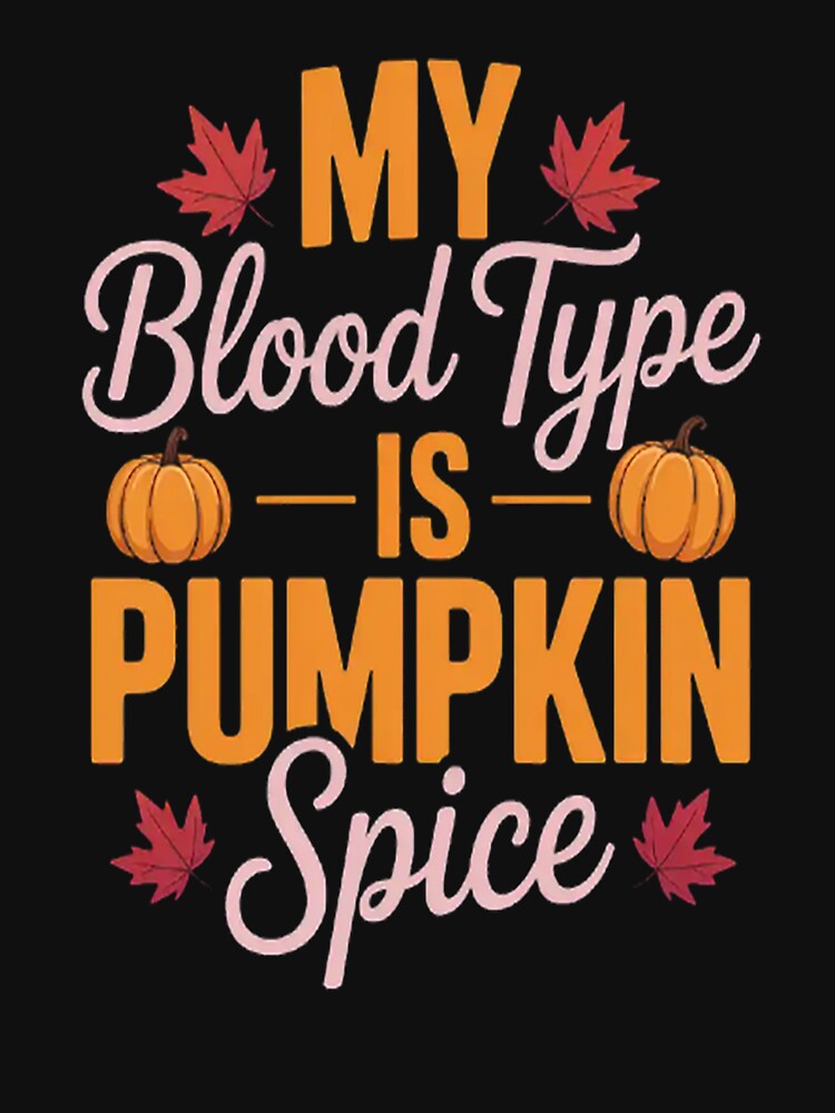My Blood Type is Pumpkin Spice Cozy Season Fall by gandebro