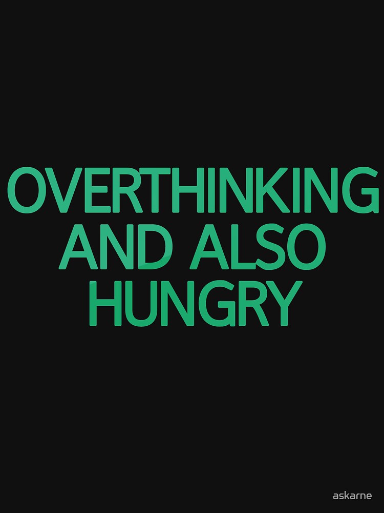 Overthinking And Also Hungry by askarne