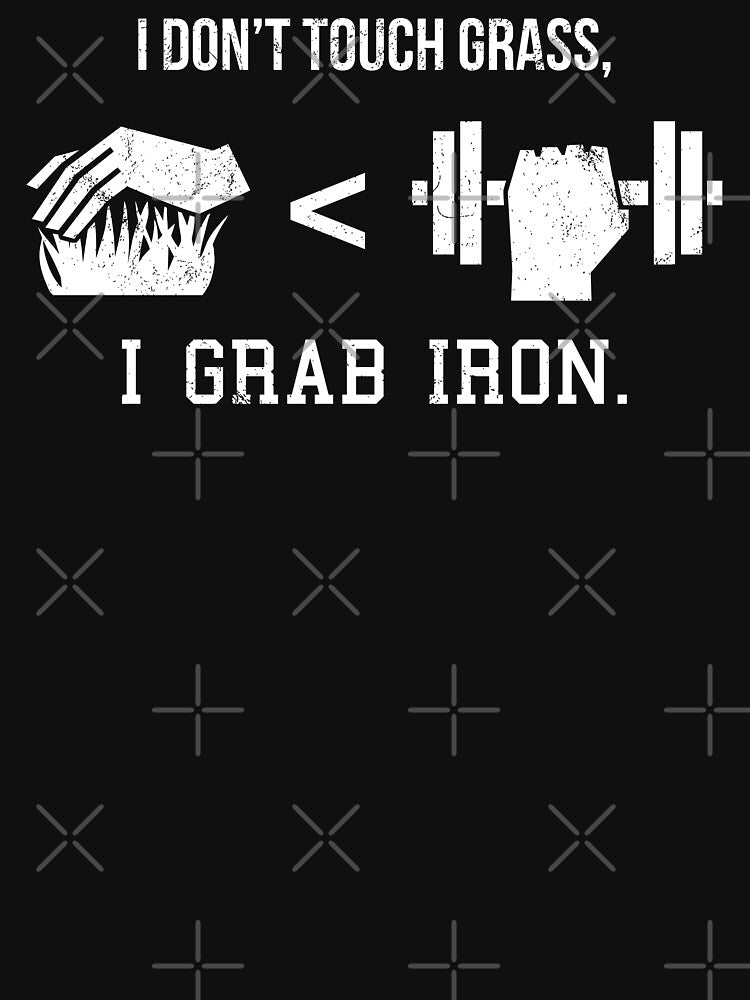 I Don't Touch Grass, I Grab Iron. by CCCDesign