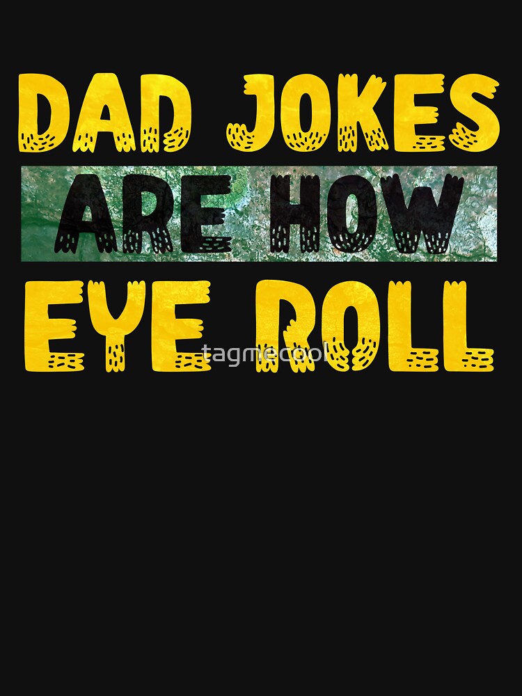 Dad jokes are how eye roll by tagmecool