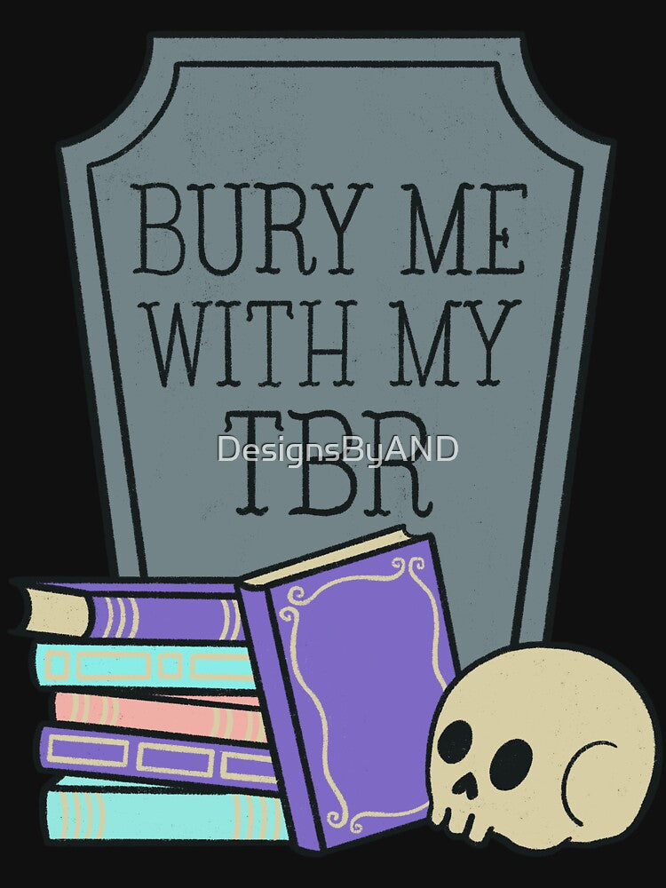 Bury Me With My TBR by DesignsByAND