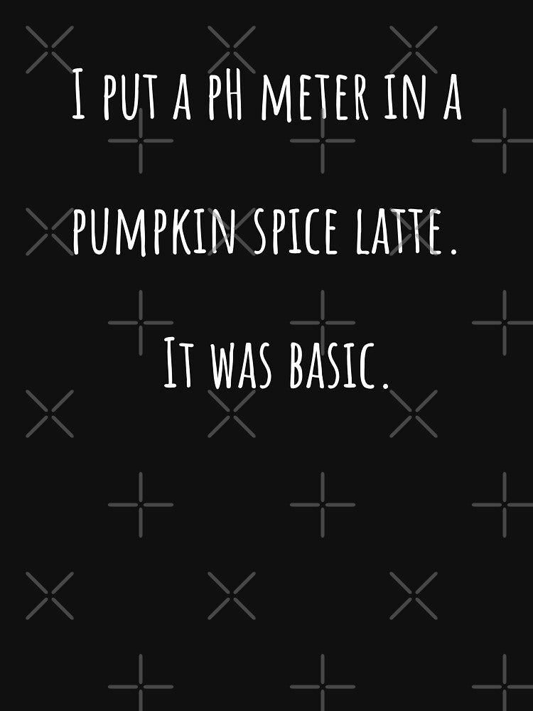Pumpkin Spice pH Science Joke (White Lettering) by KarebearsTees