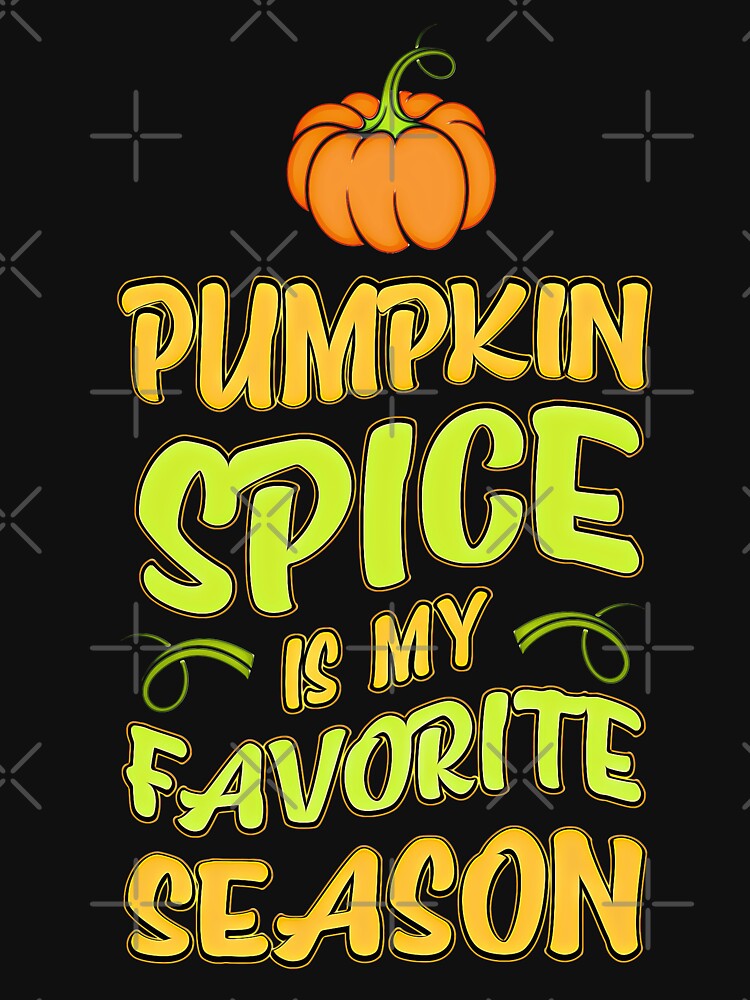 Pumpkin Spice Is My Favorite Season by csoDesign
