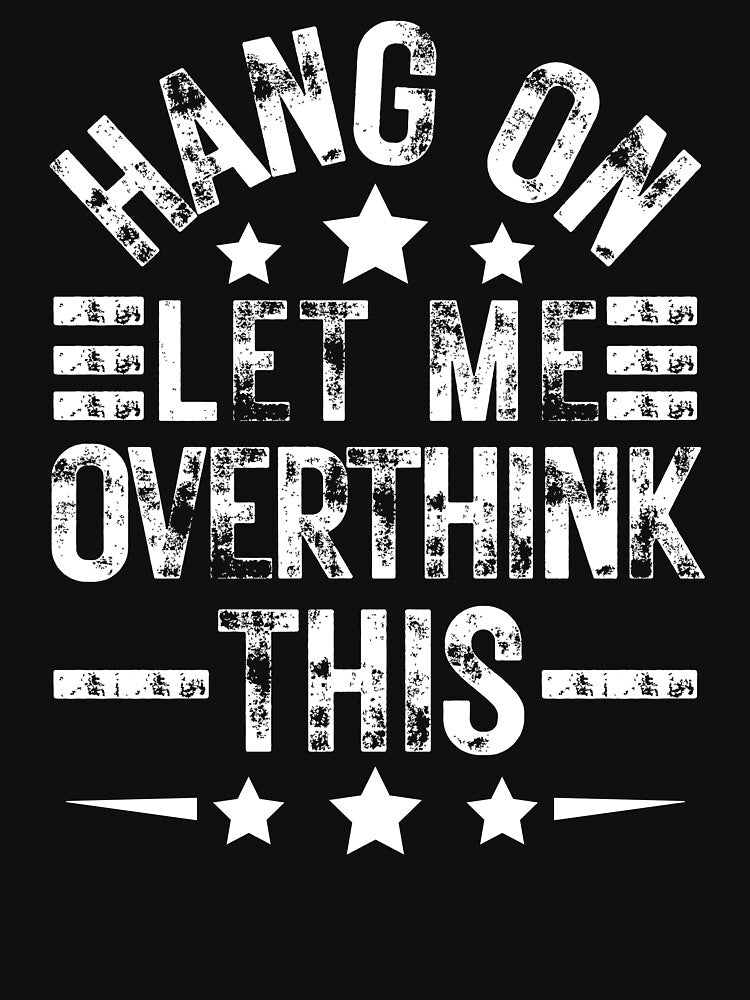 Hang On, Let Me Overthink This | Funny Gifts For Overthinkers by BrokenLabel