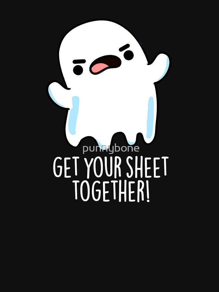 Get Your Sheet Together Funny Ghost Pun (Dark BG) by punnybone