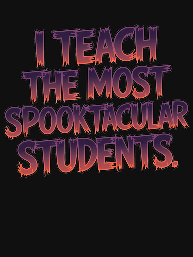 Funny Halloween Teacher I Teach the Most Spooktacular Students by au2515