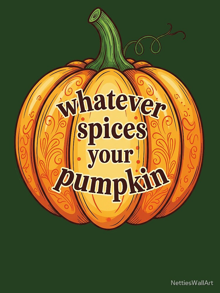 Whatever spices your Pumpkin by NettiesWallArt