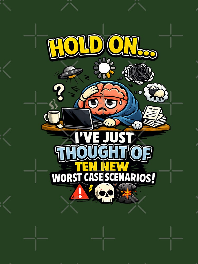 Hold On… I’ve Just Thought of Ten New Worst‑Case Scenarios – Funny Overthinking Design by stevenwoodcock