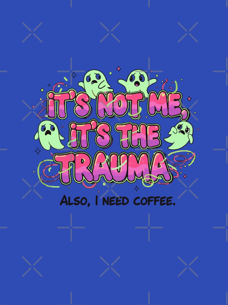 It’s Not Me It’s the Trauma Ghost Coffee by TrackinDaTrends