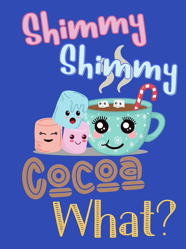 Shimmy Shimmy Cocoa What? by magicalbee76