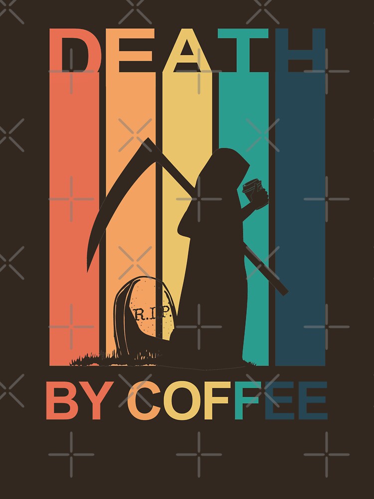 Death by coffee - vintage sunset - Halloween - full shirt colour by hasbeenz