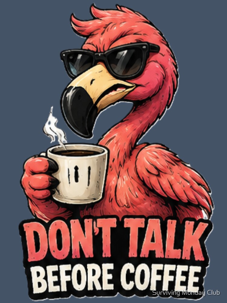 Don't Talk Before Coffee Grumpy Flamingo by Surviving Monday Club