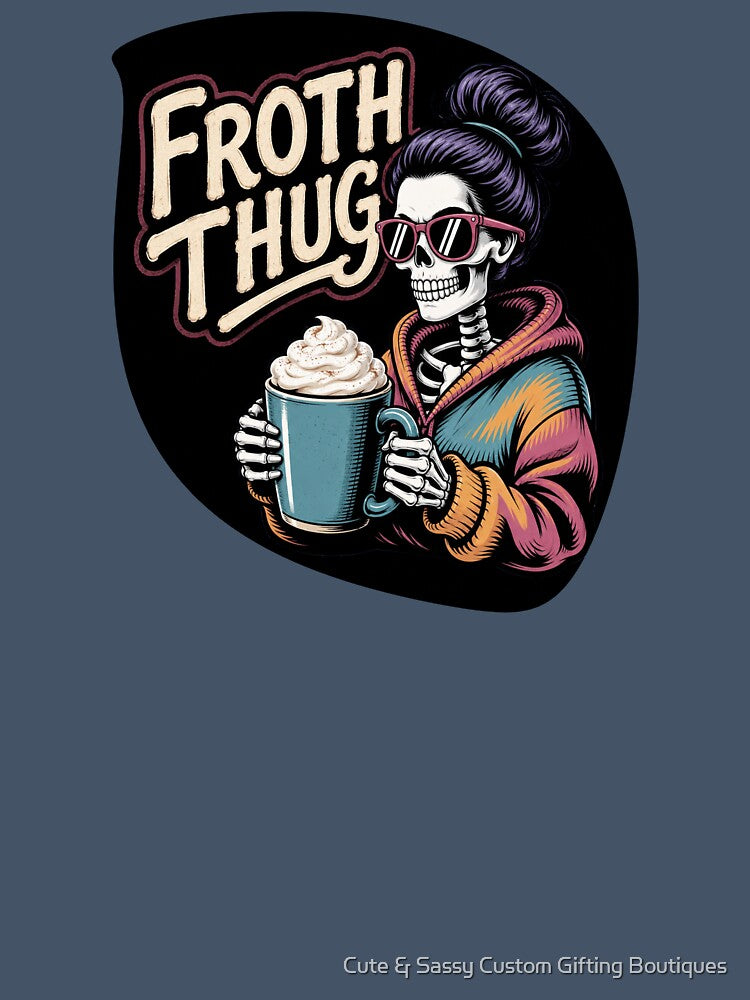 Funny Skeleton Coffee Mom Froth Thug Sarcastic by Cute & Sassy Custom Gifting Boutiques