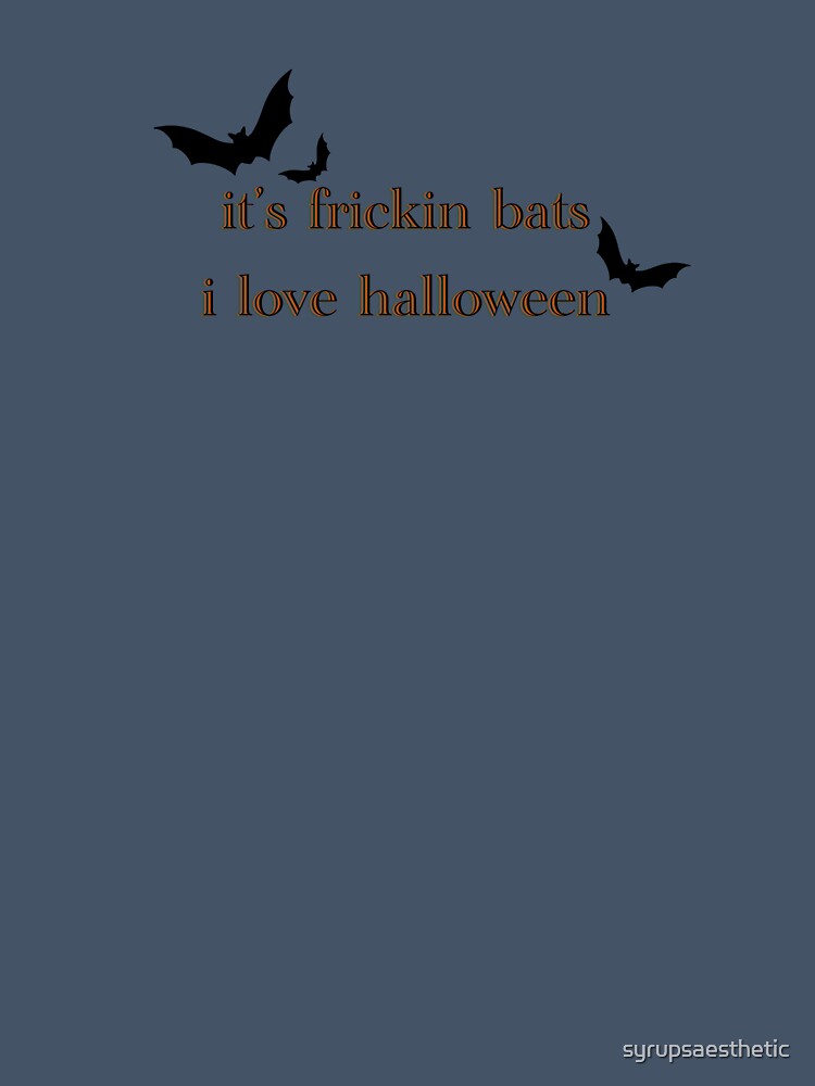 it's frickin bats by syrupsaesthetic