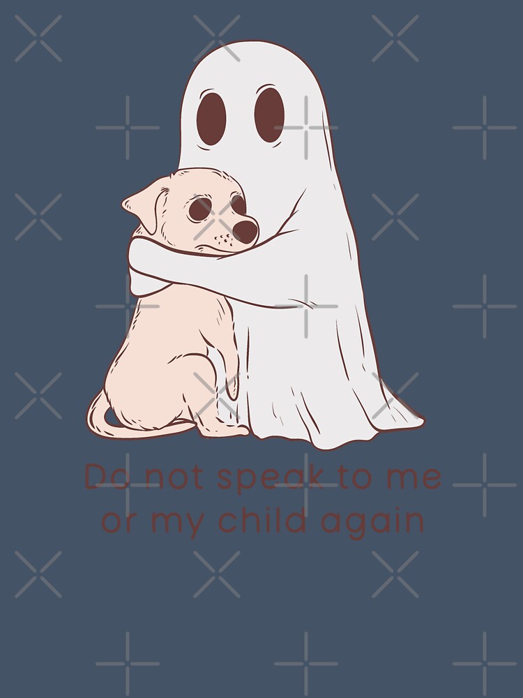 Cute ghost and dog - don’t speak to me or my child again by Jess.a.creates
