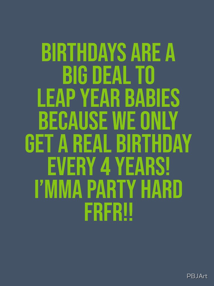 Leap Year Birthday Party Hard by PBJArt