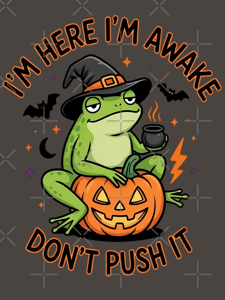 Halloween I'm here I'm awake Don't Push it Frog T-shirt by Shirt Happens!
