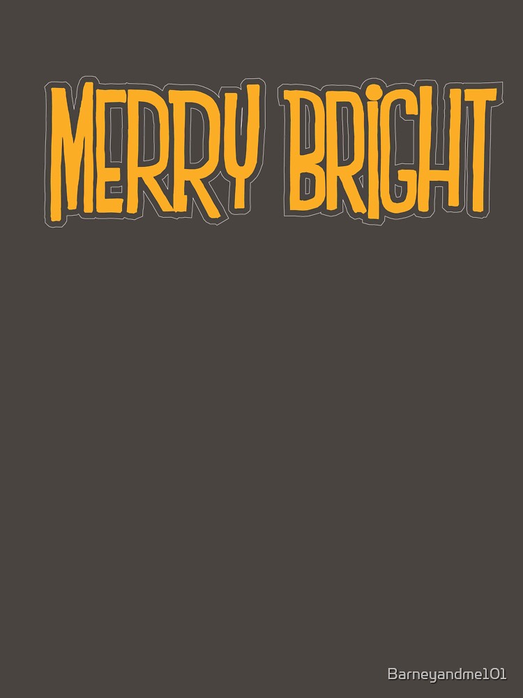 MERRY AND BRIGHT by Barneyandme101