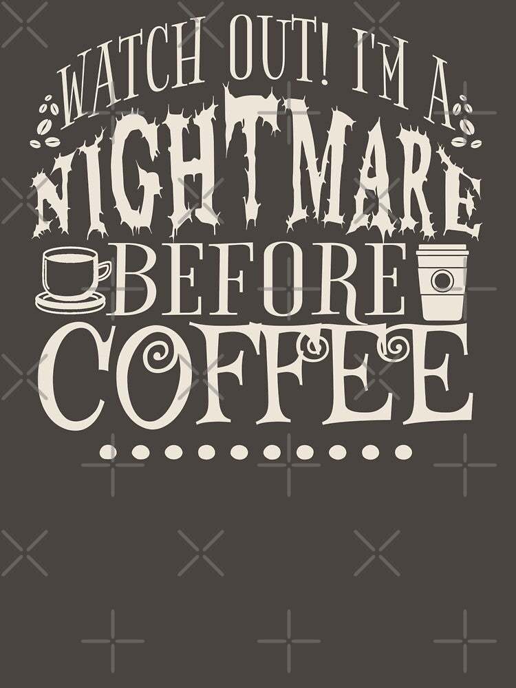 Watch Out! I'm A Nightmare Before Coffee, Taupe Background by TrulyEpoque