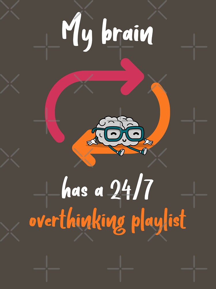 'My Brain Has a 24/7 Overthinking Playlist Funny Overthinker by HeavenlyHuesStudio