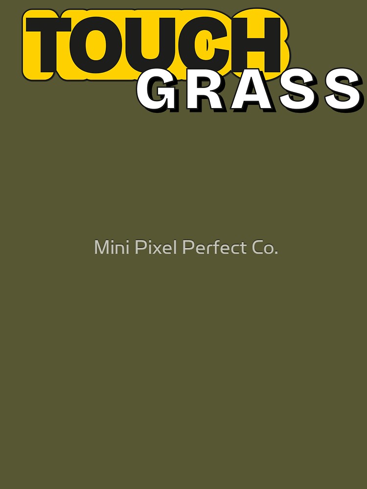 Touch Grass - Gen Z Irony Streetwear by Mini Pixel Perfect Co.