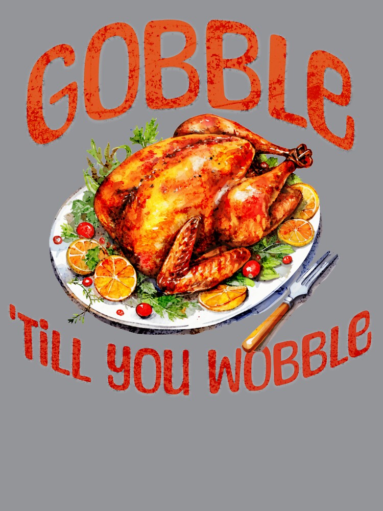 Gobble 'Till You Wobble by LevelUpTeeCo