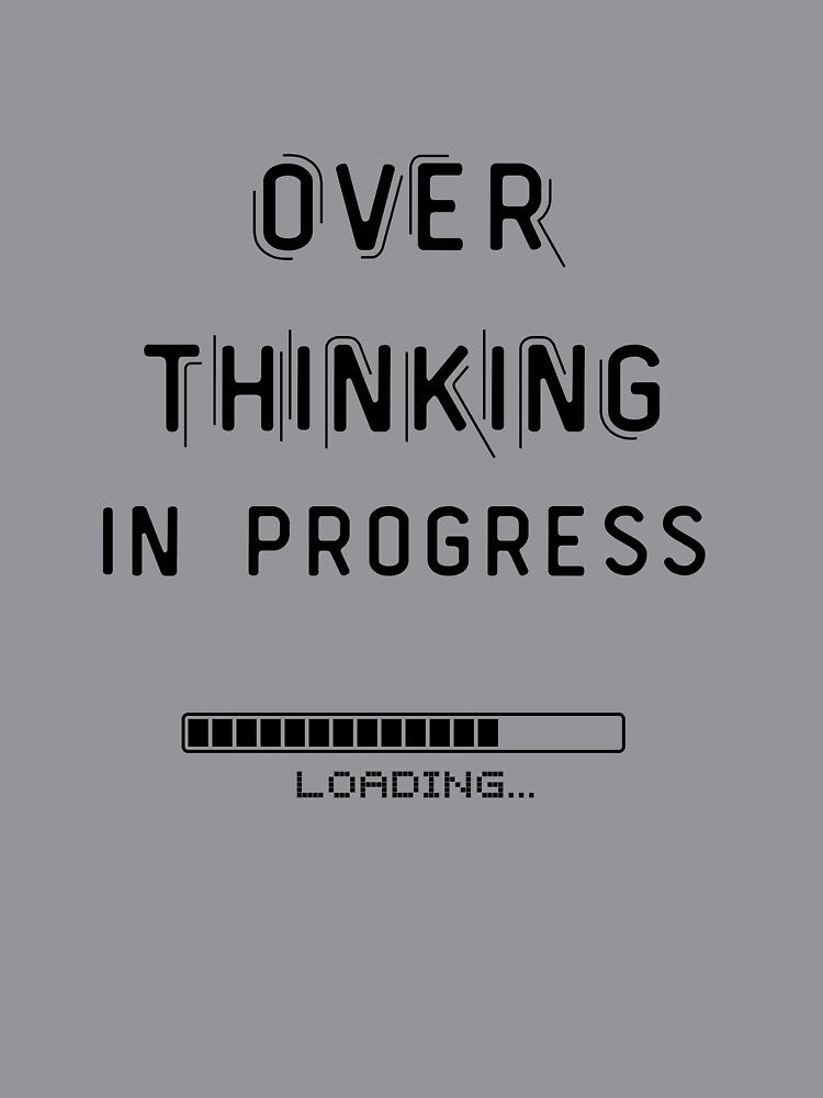 Overthinking In Progress by two7designs