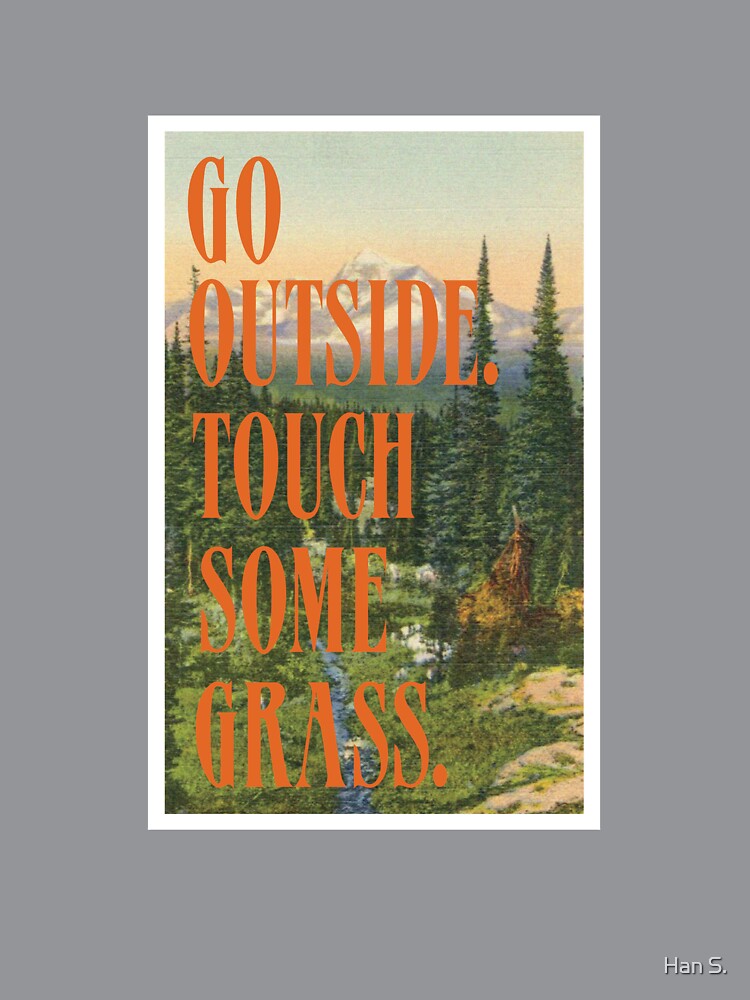 Go Outside Touch Some Grass by Han S.