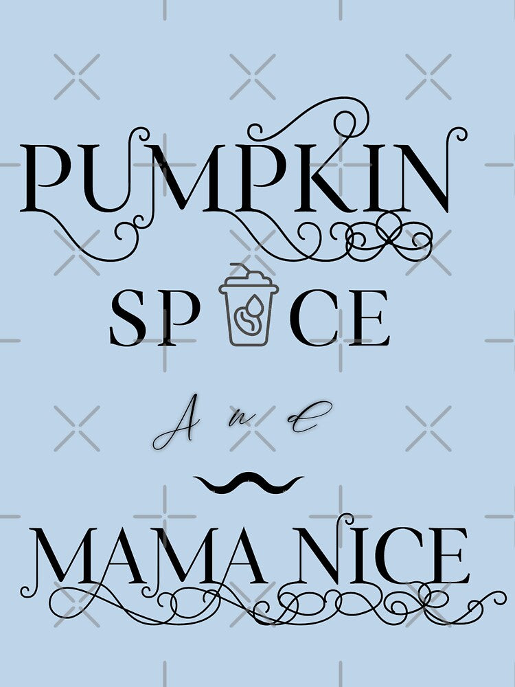 Cute Pumpkin Spice Season Quotes, Pumpkin Spice And Mama Nice by Vittorio-23