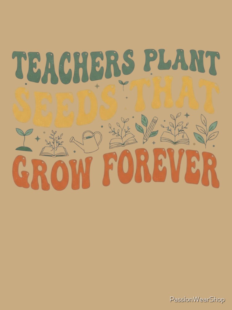 Retro Teachers Plant Seeds Grow Forever Design by PassionWearShop